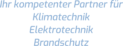 Ihr kompetenter Partner für Klimatechnik  Elektrotechnik Brandschutz